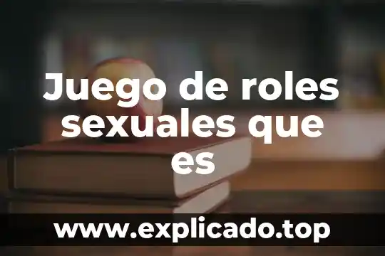 Que es un juego modificado y adatado 5 Juego de roles sexuales que es