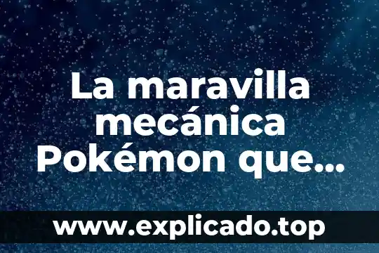 Que es un laboratorio de mecánica de suelos 7 La maravilla mecánica Pokémon que es