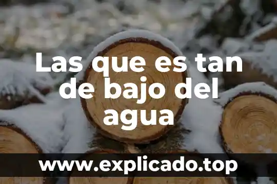 Las que es tan de bajo del agua