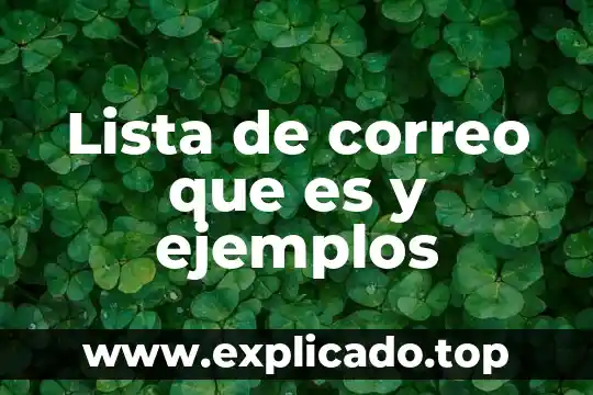 Por que es bueno el correo electrónico 5 Lista de correo que es y ejemplos