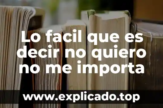 Como descubrir que es lo que quiero en la vida 8 Lo facil que es decir no quiero no me importa