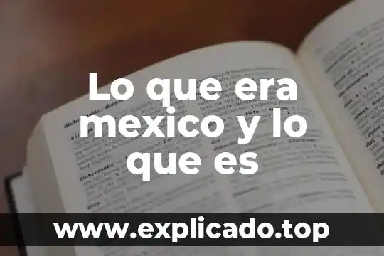 Que es cambio social en la era de la globalizacion 8 Lo que era mexico y lo que es