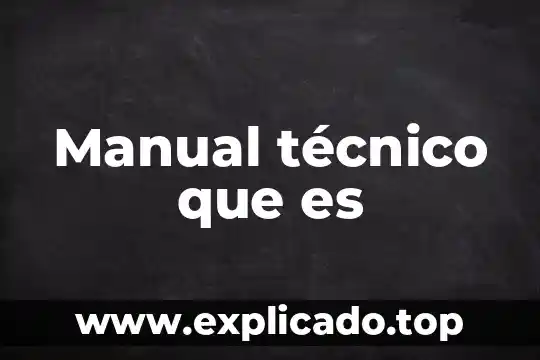 Qué es un manual general de organizaciones 3 Manual técnico que es