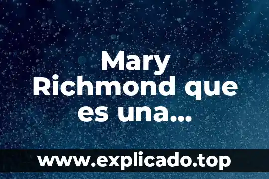 Qué es la pobreza en lo social 8 Mary Richmond que es una necesidad social
