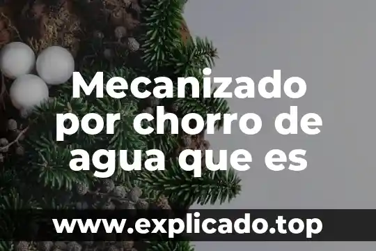 Mecanizado por chorro de agua que es