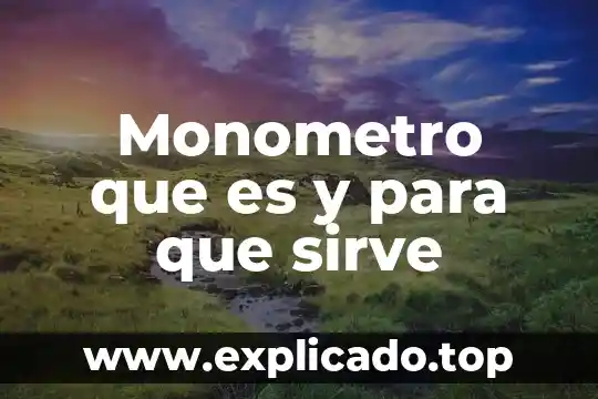 Monometro que es y para que sirve
