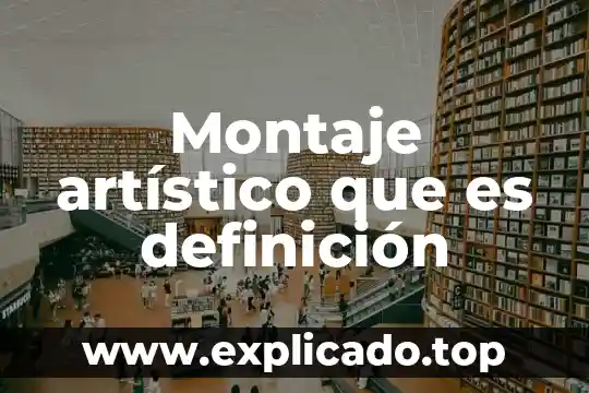 Que es un montaje tecnico 4 Montaje artístico que es definición