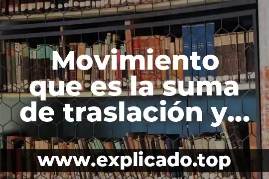 Que es la traslacion en derecho fiscal 8 Movimiento que es la suma de traslación y rotación
