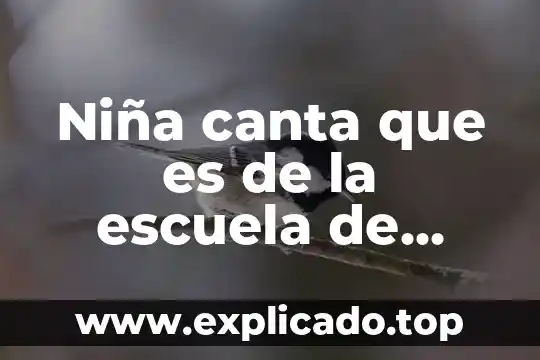 Niña canta que es de la escuela de México