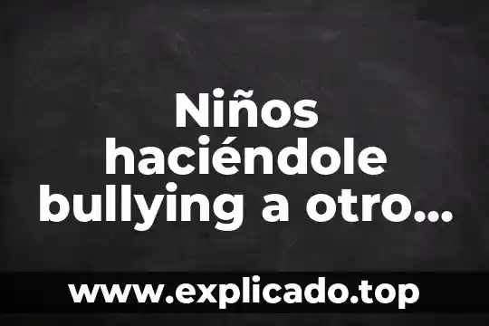 Que es un buga en la comunidad gay 8 Niños haciéndole bullying a otro niño que es gay