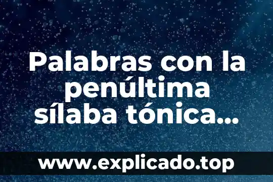 Efecto sheer que es 4 Palabras con la penúltima sílaba tónica que es