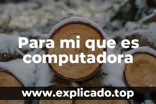 Que es el ordenador de mi computadora 4 Para mi que es computadora