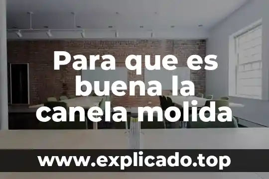 Laurel y canela para que es bueno 5 Para que es buena la canela molida