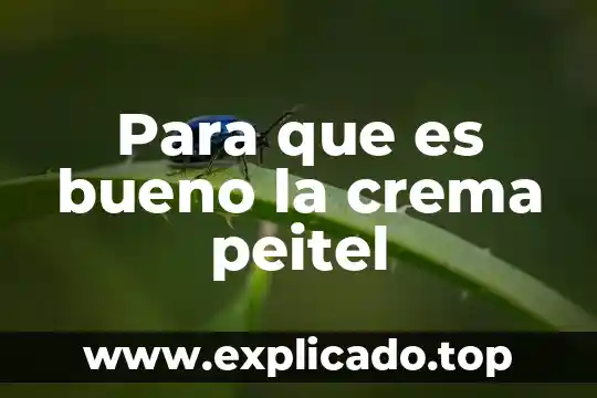 Para que es bueno la crema peitel