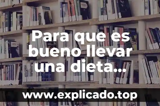 Que es importante hacer para consumir una dieta saludable 8 Para que es bueno llevar una dieta balanceada