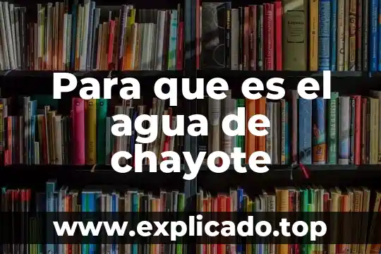 Para que es el agua de chayote