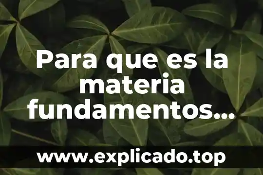 Qué es fundamentos matemáticos 8 Para que es la materia fundamentos de la investigacion