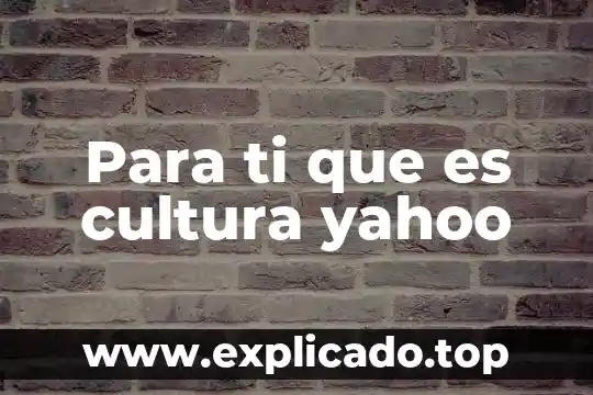 Para ti que es el desarrollo sustentable 3 Para ti que es cultura yahoo