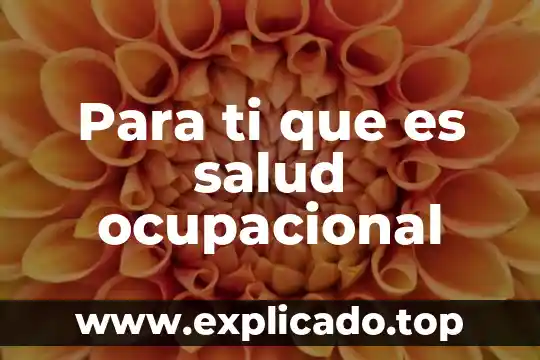 Para ti que es salud ocupacional