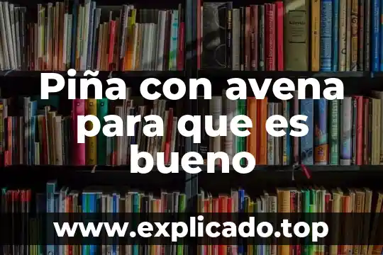 Avena que es libro 3 Piña con avena para que es bueno