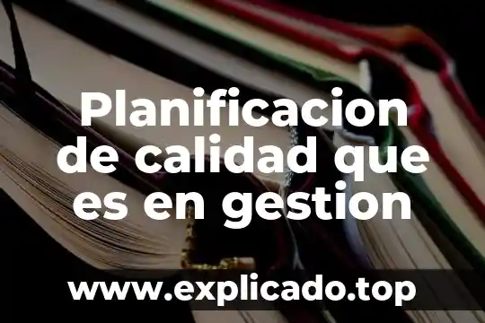 Que es gestion y manejo de la informacion 4 Planificacion de calidad que es en gestion