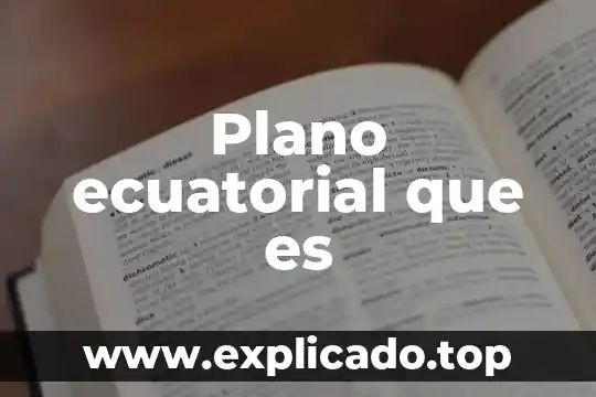 Que es el cartucho de carbon activo 5 Plano ecuatorial que es