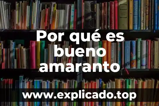 Por qué es bueno amaranto