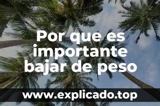 Qué es mejor ejercicio para bajar de peso 7 Por que es importante bajar de peso