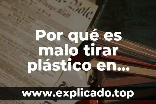 Campos disciplinares que es 6 Por qué es malo tirar plástico en campos agrícolas