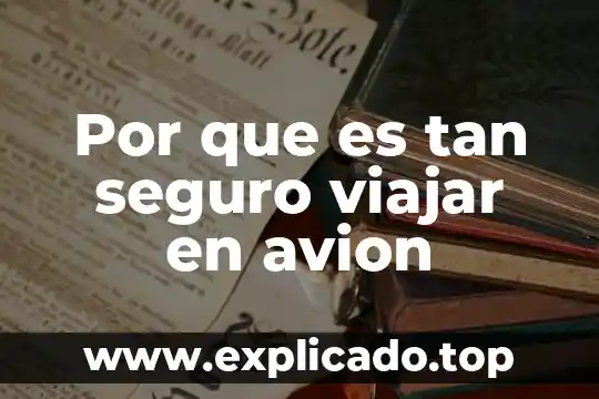 Por que es tan seguro viajar en avion
