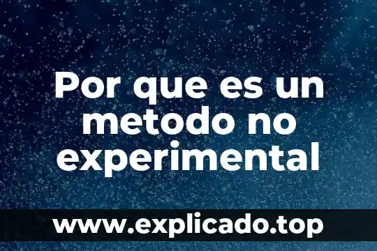 Por que es un metodo no experimental