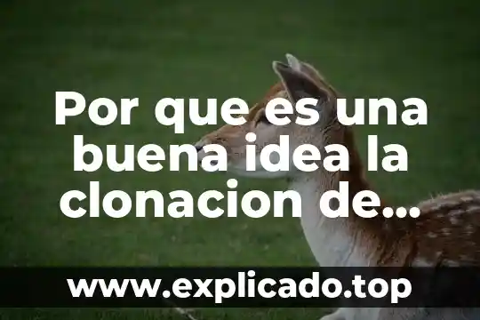 Por que es una buena idea la clonacion de organos