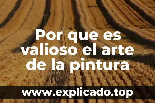 Que es pintura primarias 3 Por que es valioso el arte de la pintura