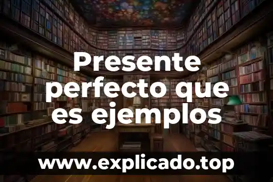 Que es lo perfecto filosofia 6 Presente perfecto que es ejemplos