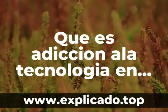 Que es derecho ala trabajo 7 Que es adiccion ala tecnologia en la adolescencia