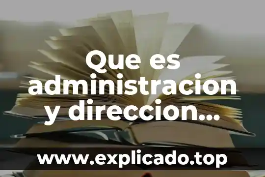 Que es teorias empresariales 5 Que es administracion y direccion empresariales