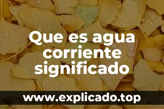 Que es agua corriente significado