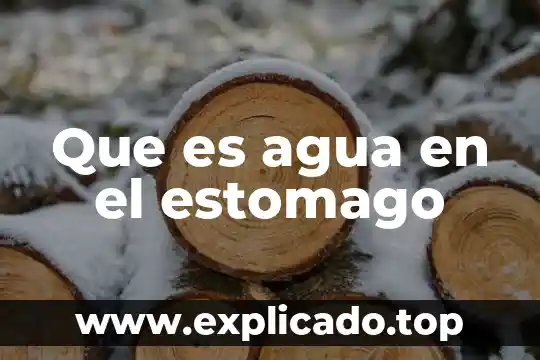 Que es agua en el estomago