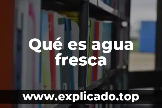 Qué es agua fresca