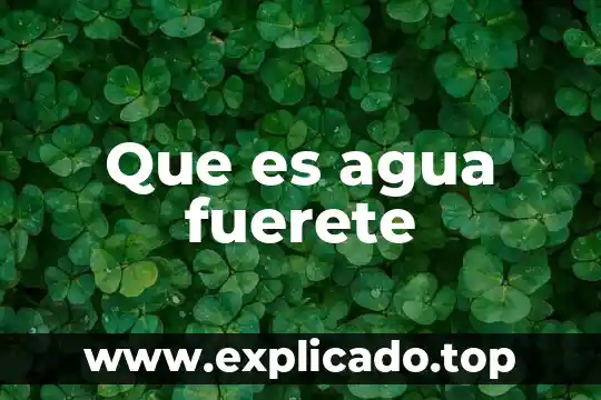 Que es agua fuerete