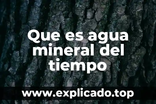 Que es agua mineral del tiempo
