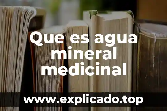 Que es agua mineral medicinal