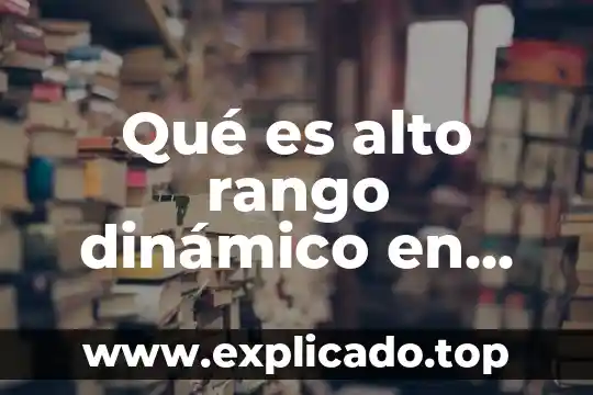 Que es lenguaje alto nivel 6 Qué es alto rango dinámico en juegos