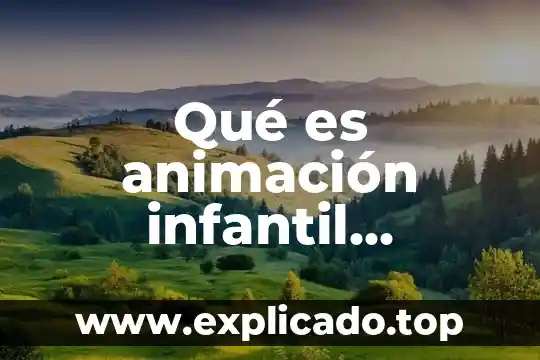 Que es la materia de animacion 4 Qué es animación infantil concepto