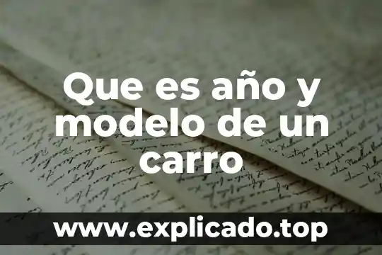 Que es el carro de unidad de transporte 6 Que es año y modelo de un carro