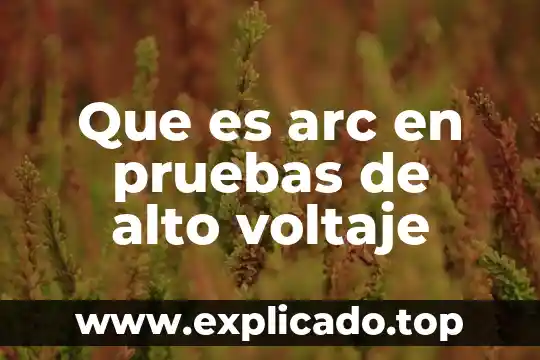 Que es lenguaje alto nivel 8 Que es arc en pruebas de alto voltaje