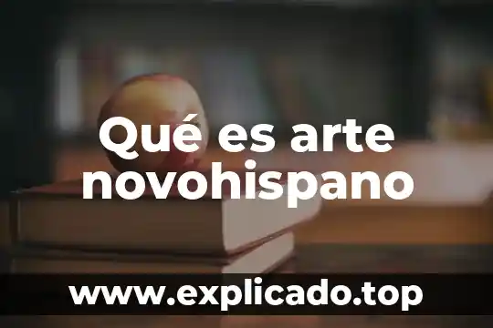 Que es lo sublime en el arte 4 Qué es arte novohispano
