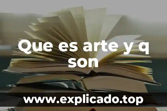 Que es un navegador y cuales son los mas utilizados 6 Que es arte y q son