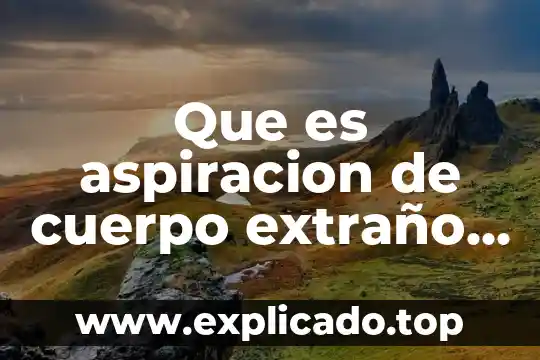Que es custodia de cuerpo en un funeral 6 Que es aspiracion de cuerpo extraño en niños