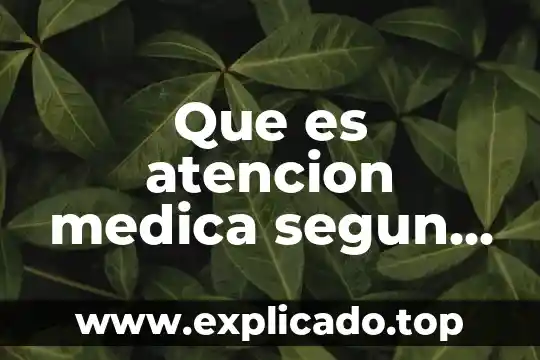 Que es la salud segun la oms conversaciones 8 Que es atencion medica segun la oms